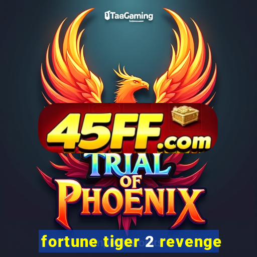 fortune tiger 2 revenge